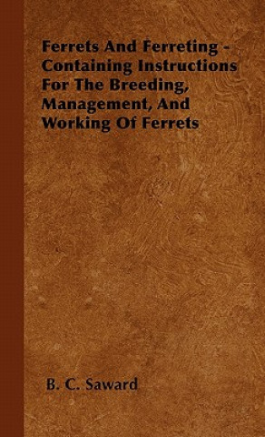 Ferrets And Ferreting - Containing Instructions For The Breeding, Management, And Working Of Ferrets