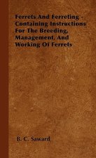 Ferrets And Ferreting - Containing Instructions For The Breeding, Management, And Working Of Ferrets