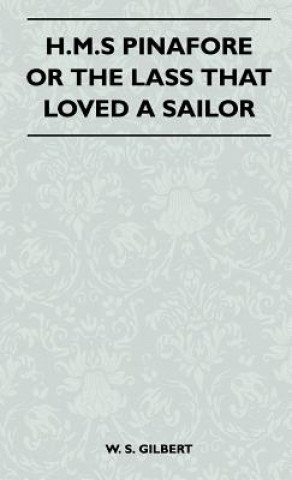 H.M.S Pinafore or the Lass That Loved a Sailor