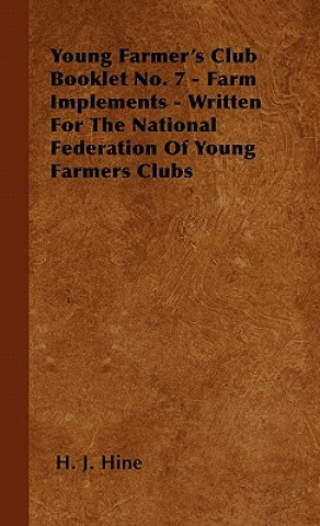 Young Farmer's Club Booklet No. 7 - Farm Implements - Written For The National Federation Of Young Farmers Clubs