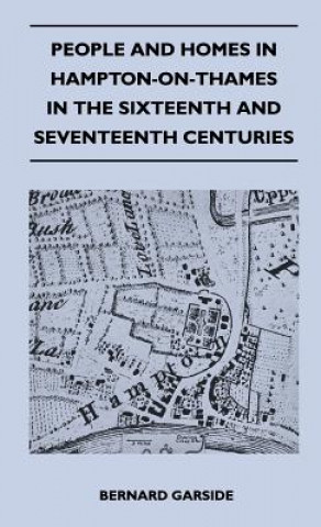 People And Homes In Hampton-On-Thames In The Sixteenth And Seventeenth Centuries