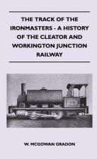 Track Of The Ironmasters - A History Of The Cleator And Workington Junction Railway