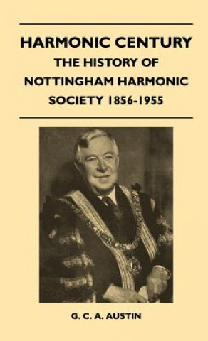 Harmonic Century - The History Of Nottingham Harmonic Society 1856-1955