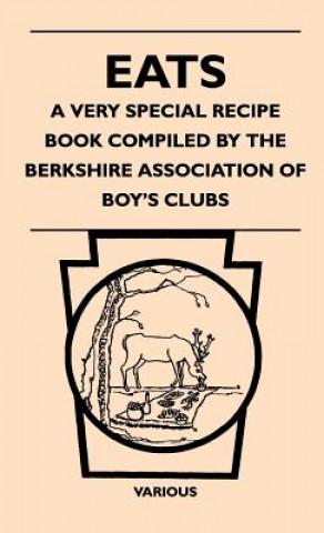 Eats - A Very Special Recipe Book Compiled by the Berkshire Association of Boy's Clubs