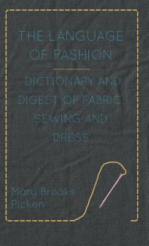 Language Of Fashion Dictionary And Digest Of Fabric, Sewing And Dress