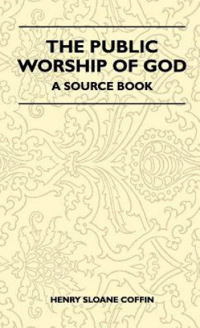 The Public Worship Of God - A Source Book