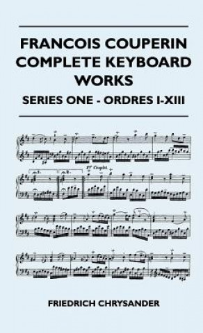 Francois Couperin Complete Keyboard Works - Series One - Ordres I-XIII
