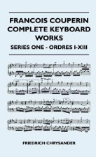 Francois Couperin Complete Keyboard Works - Series One - Ordres I-XIII