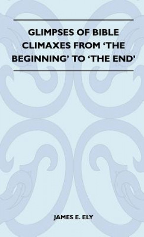 Glimpses Of Bible Climaxes From 'The Beginning' To 'The End'