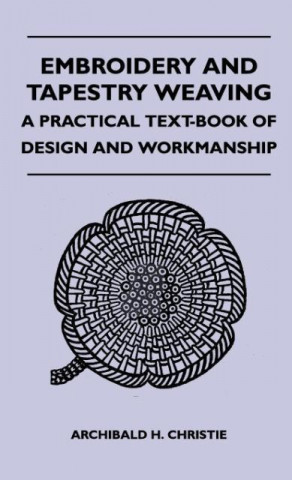 Embroidery And Tapestry Weaving - A Practical Text-Book Of Design And Workmanship
