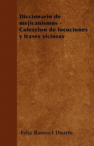 Diccionario de mejicanismos - Colección de locuciones y frases viciosas