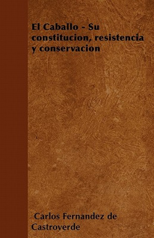 El Caballo - Su constitución, resistencia y conservación
