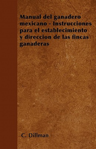 Manual del ganadero mexicano - Instrucciones para el establecimiento y dirección de las fincas ganaderas