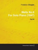 Waltz No.6 By Frederic Chopin For Solo Piano (1847) Op.64