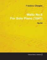 Waltz No.6 By Frederic Chopin For Solo Piano (1847) Op.64