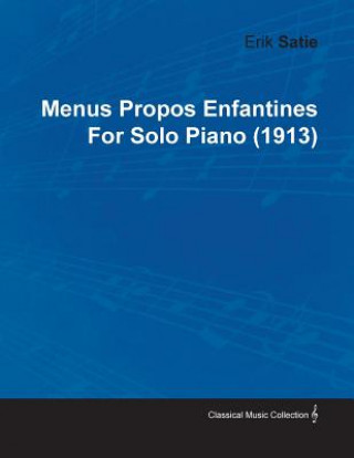 Menus Propos Enfantines By Erik Satie For Solo Piano (1913)
