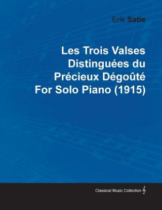Trois Valses Distinguees Du Precieux Degoute By Erik Satie For Solo Piano (1915)