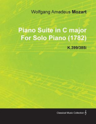 Piano Suite in C Major By Wolfgang Amadeus Mozart For Solo Piano (1782) K.399/385i