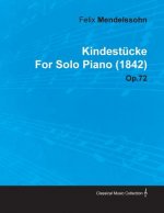 Kindestucke By Felix Mendelssohn For Solo Piano (1842) Op.72