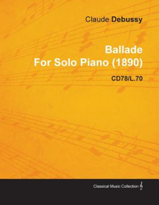 Ballade By Claude Debussy For Solo Piano (1890) CD78/L.70