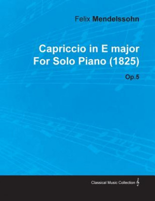 Capriccio in E Major by Felix Mendelssohn for Solo Piano (1825) Op.5