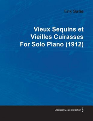 Vieux Sequins Et Vieilles Cuirasses by Erik Satie for Solo Piano (1912)