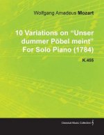 10 Variations on Unser Dummer P Bel Meint by Wolfgang Amadeus Mozart for Solo Piano (1784) K.455