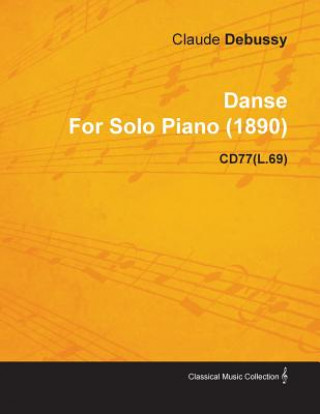 Danse by Claude Debussy for Solo Piano (1890) Cd77(l.69)