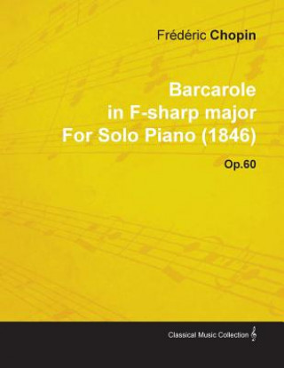 Barcarole in F-Sharp Major by Fr D Ric Chopin for Solo Piano (1846) Op.60