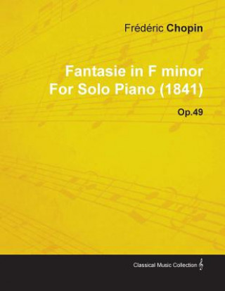 Fantasie in F Minor by Fr D Ric Chopin for Solo Piano (1841) Op.49