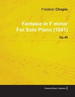 Fantasie in F Minor by Fr D Ric Chopin for Solo Piano (1841) Op.49