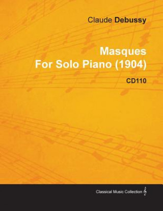 Masques by Claude Debussy for Solo Piano (1904) Cd110