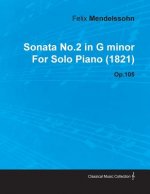 Sonata No.2 in G Minor by Felix Mendelssohn for Solo Piano (1821) Op.105