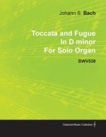 Toccata and Fugue in D Minor by J. S. Bach for Solo Organ Bwv538