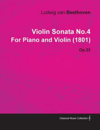 Violin Sonata No.4 by Ludwig Van Beethoven for Piano and Violin (1801) Op.23