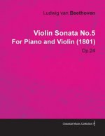 Violin Sonata No.5 by Ludwig Van Beethoven for Piano and Violin (1801) Op.24