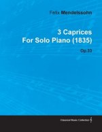 3 Caprices by Felix Mendelssohn for Solo Piano (1835) Op.33