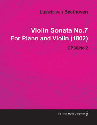 Violin Sonata No.7 by Ludwig Van Beethoven for Piano and Violin (1802) Op.30/No.2