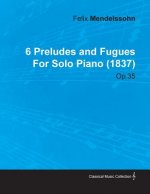 6 Preludes and Fugues by Felix Mendelssohn for Solo Piano (1837) Op.35