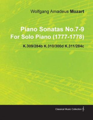 Piano Sonatas No.7-9 by Wolfgang Amadeus Mozart for Solo Piano (1777-1778) K.309/284b K.310/300d K.311/284c