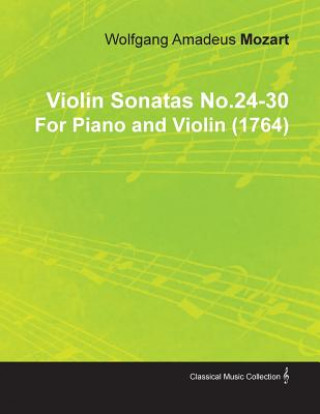Violin Sonatas No.24-30 by Wolfgang Amadeus Mozart for Piano and Violin (1764)