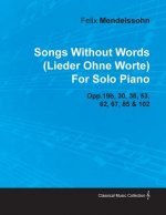 Songs Without Words (Lieder Ohne Worte) by Felix Mendelssohn for Solo Piano Opp.19b, 30, 38, 53, 62, 67, 85 & 102