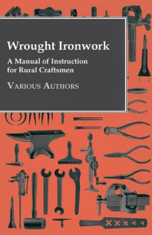 Wrought Ironwork - A Manual Of Instruction For Rural Craftsmen