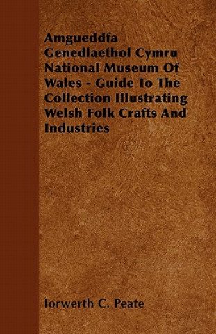 Amgueddfa Genedlaethol Cymru National Museum Of Wales - Guide To The Collection Illustrating Welsh Folk Crafts And Industries