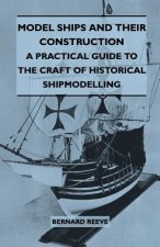 Model Ships and Their Construction - A Practical Guide to the Craft of Historical Shipmodelling