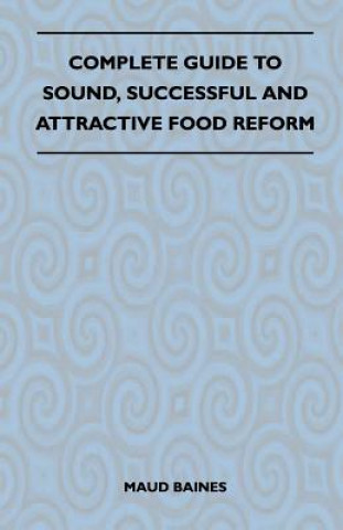 Complete Guide To Sound, Successful And Attractive Food Reform