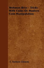 Wehman Bros - Tricks With Coins Or Modern Coin Manipulation