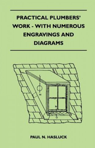 Practical Plumbers' Work - With Numerous Engravings And Diagrams
