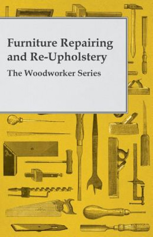 Furniture Repairing and Re-Upholstery - The Woodworker Series (Anon)()
