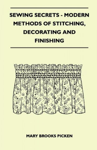 Sewing Secrets - Modern Methods Of Stitching, Decorating And Finishing